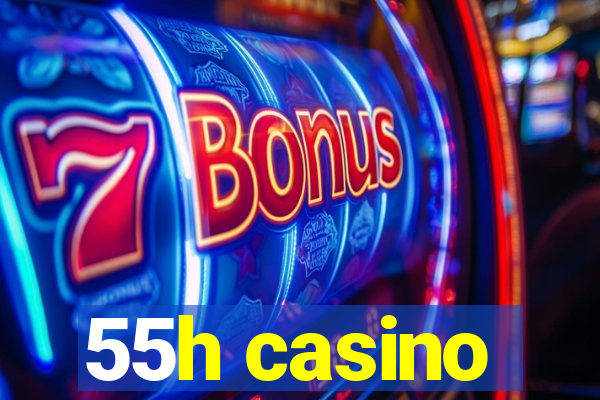 55h casino